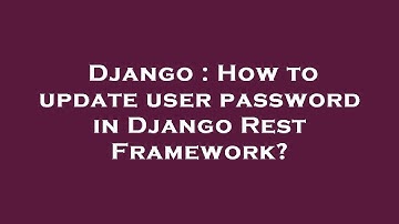 Django : How to update user password in Django Rest Framework?