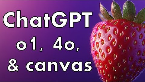 ChatGPT Models Explained - 4o, o1, 4o with canvas