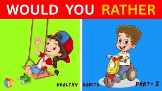 Would You Rather? Healthy or Unhealthy! | part-2 | Healthy habits for kids #healthyhabits #forkids