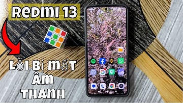 Lỗi bị mất âm thanh, mất tiếng trên Redmi 13 #redmi13