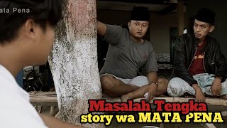 story wa MATA PENA terbaru (Masalah Tengka)