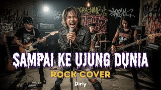 DIRLY - SAMPAI KE UJUNG DUNIA | Rock Cover