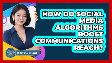 How Do Social Media Algorithms Boost Communications Reach? - Communications Jobs