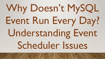 Why Doesn’t MySQL Event Run Every Day? Understanding Event Scheduler Issues