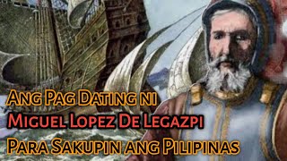 Ang Pag Dating ni Miguel Lopez De Legazpi Para Sakupin ang Pilipinas