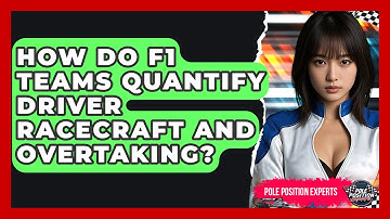 How Do F1 Teams Quantify Driver Racecraft And Overtaking? - Pole Position Experts
