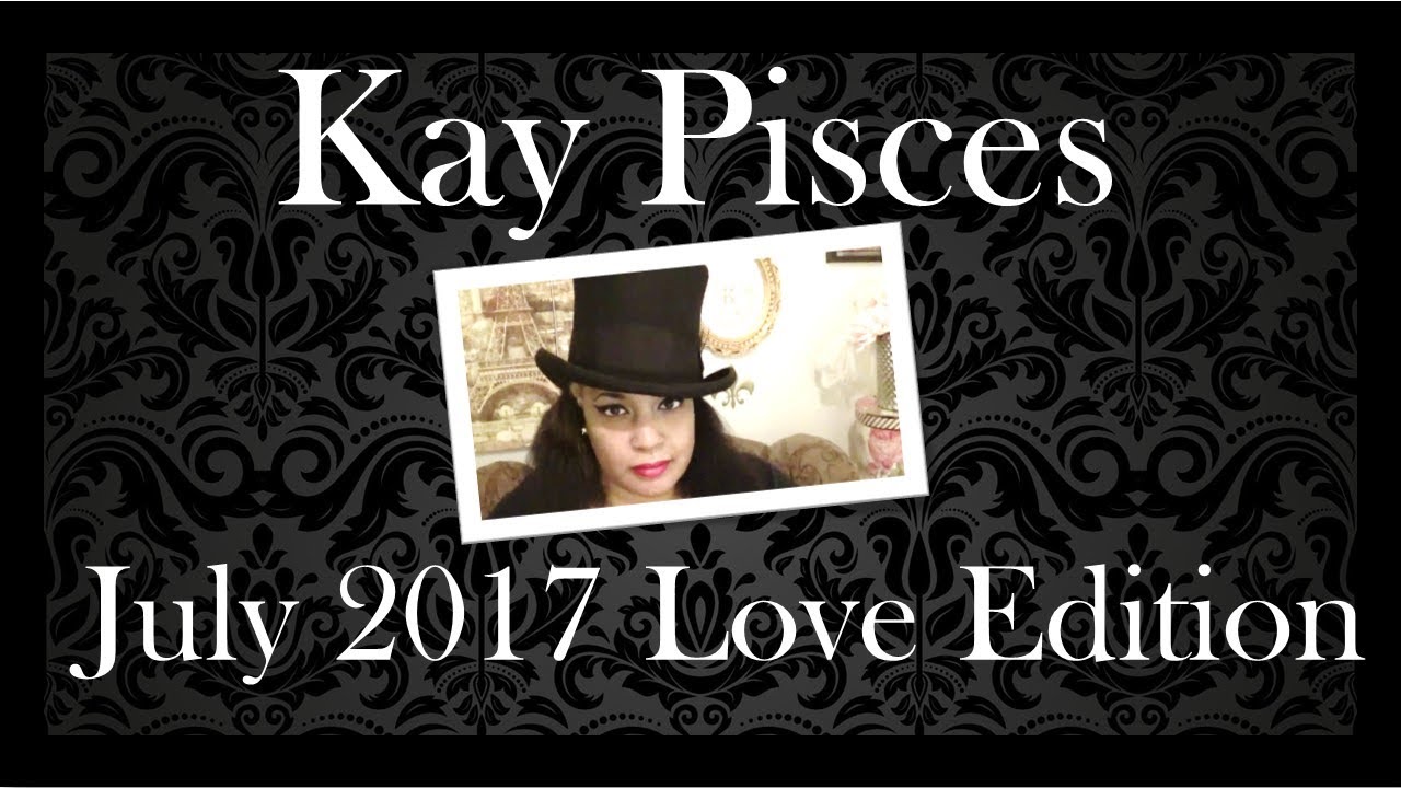 TAURUS JULY 2017 KAY PISCES LOVE EDITION