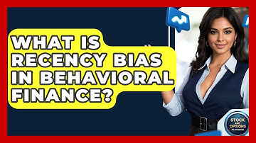 What Is Recency Bias In Behavioral Finance? - Stock and Options Playbook