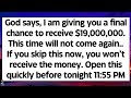 🧾God says, I am giving you a final chance to receive massive money. This time will not come again..