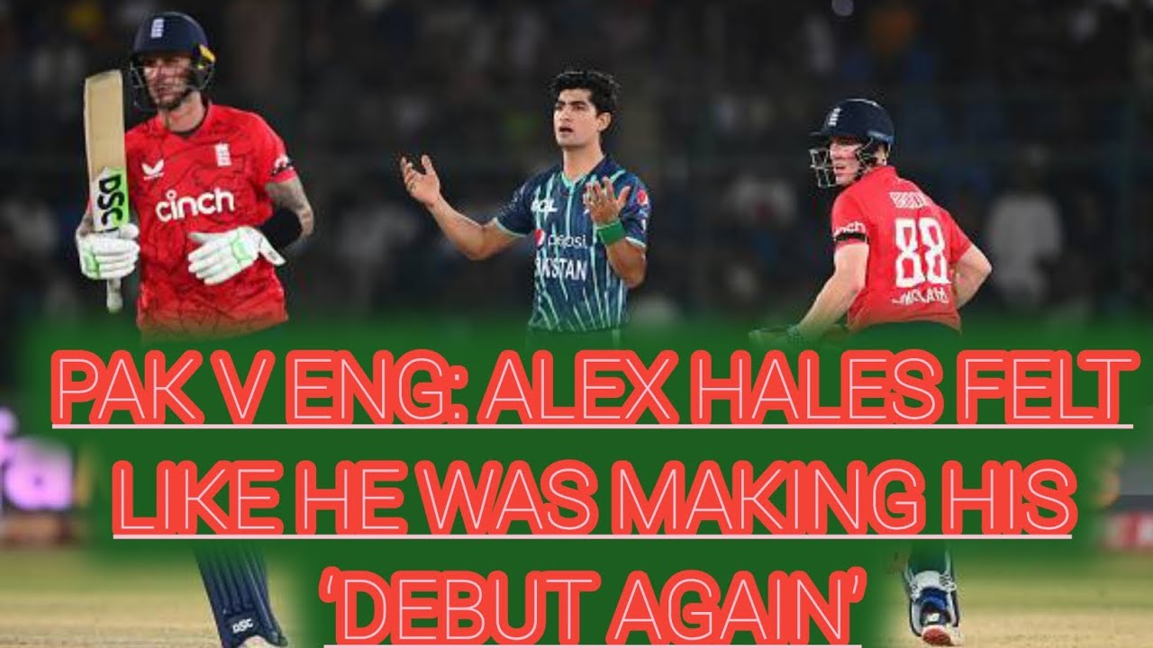 PAK V ENG: ALEX HALES FELT LIKE HE WAS MAKING HIS ‘DEBUT AGAIN’ # ...