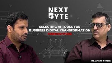Selecting AI Tools for Business Digital Transformation: Perspectives | | Dr. Anand Soman | NEXT BYTE