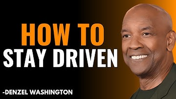 THE SCIENCE OF MOTIVATION: HOW TO STAY DRIVEN | DENZEL WASHINGTON MOTIVATION