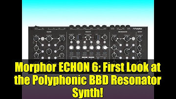 Morphor ECHON 6: First Look at the Polyphonic BBD Resonator Synth!
