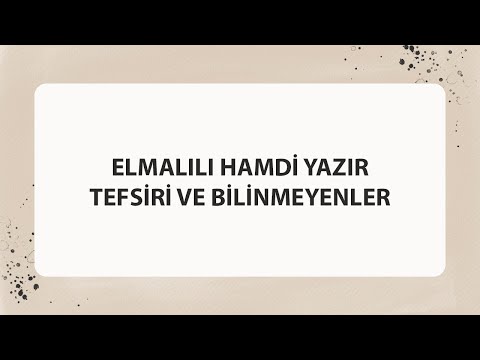 ELMALILI HAMDİ YAZIR TEFSİRİ VE BİLİNMEYENLER