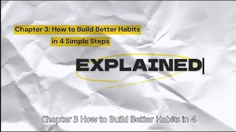 How to Build Better Habits in 4 Simple Steps | Atomic Habits Chapter 3 Summary