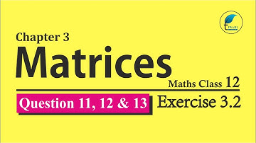 NCERT Solutions for Class 12 Maths Chapter 3 Exercise 3.2 Question 11, 12, 13