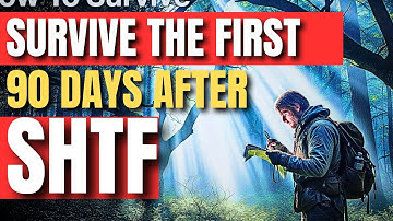 How To Survive The First 90 Days After SHTF (Must-Know SHTF Survival Tips)