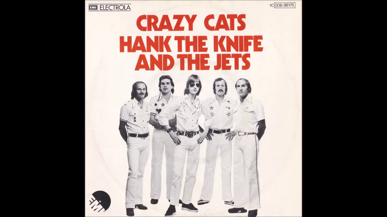 HANK THE KNIFE AND THE JETS CRAZY CATS (aus dem Jahr 1976) YouTube HANK THE KNIFE AND THE JETS CRAZY CATS (aus dem Jahr 1976) YouTube