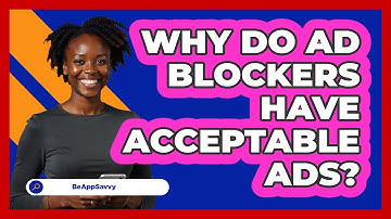 Why Do Ad Blockers Have Acceptable Ads? - Be App Savvy