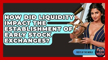 How Did Liquidity Impact The Establishment Of Early Stock Exchanges? - Firsts of the World