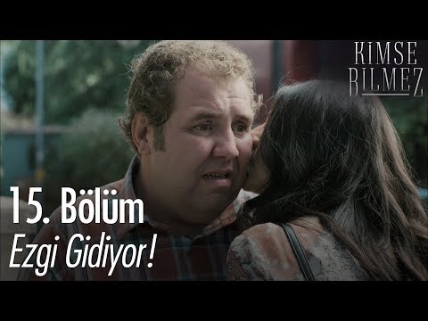 Ezgi gidiyor! - Kimse Bilmez 15. Bölüm