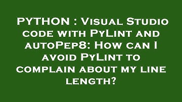 PYTHON : Visual Studio code with PyLint and autoPep8: How can I avoid PyLint to complain about my li