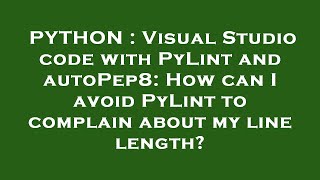 Python Visual Studio Code With Pylint And Autopep8 How Can I Avoid Pylint To Complain About My Li