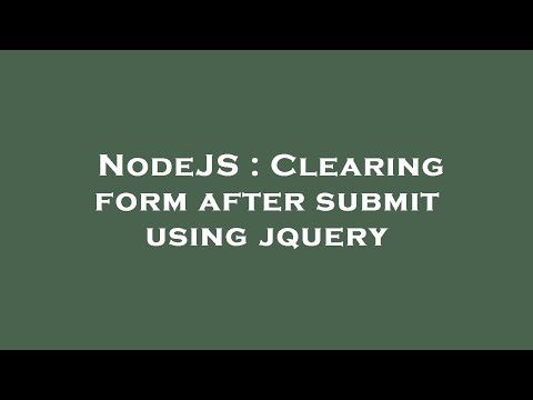 NodeJS : Clearing form after submit using jquery