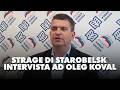 Strage di Starobelsk - intervista ad Oleg Koval
