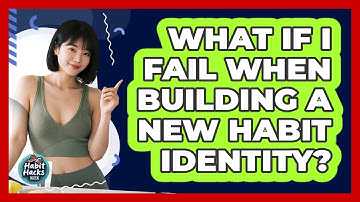 What If I Fail When Building A New Habit Identity? - Habit Hacks Hub