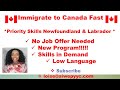 Immigrate to Canada thru the Priority Skills Newfoundland and Labrador Program