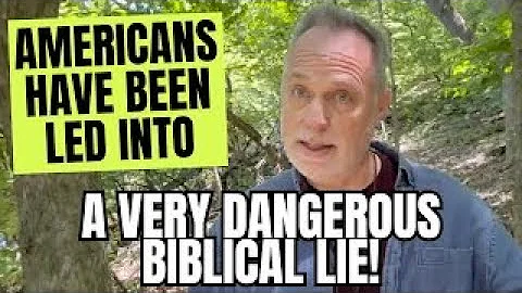 Americans Have Been Led Into A VERY Dangerous Biblical LIE!