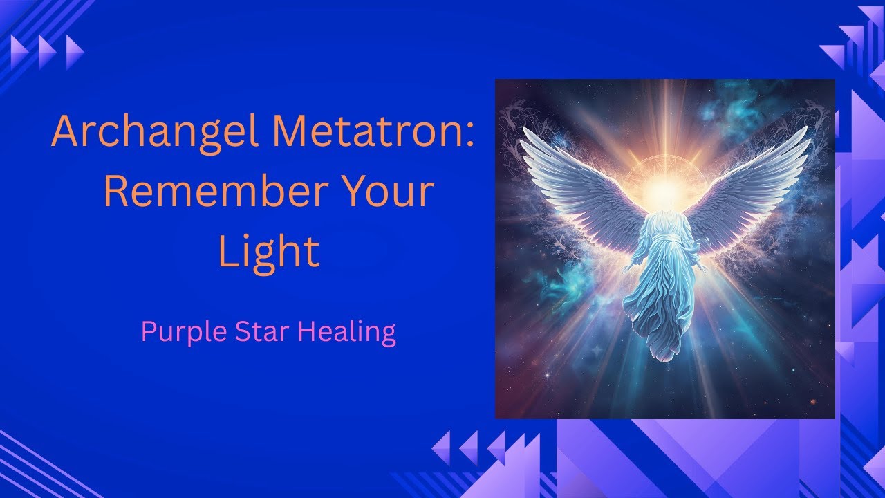 Archangel Metatron: Remember Your Light