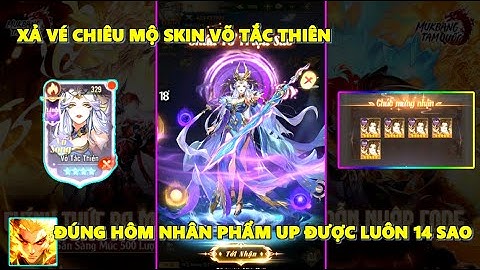 Mukbang Tam Quốc - Xả Vé Quáy Skin "Võ Tắc Thiên" Đúng Hôm Nhân Phẩm Up Luôn Được 14 Sao