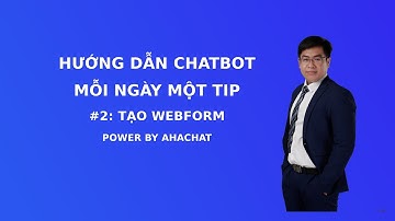 Cách tạo chatbot Ahachat - Tạo webform