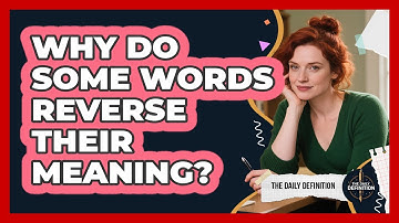 Why Do Some Words Reverse Their Meaning? - The Daily Definition