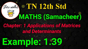 TN 12th Std (Samacheer) Maths Chapter: 1 Applications of Matrices and Determinants Example: 1.39
