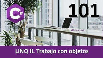 Curso C#. LINQ II. Trabajo con objetos. Vídeo 101