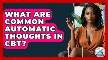 What Are Common Automatic Thoughts In CBT? - CBT Toolkit