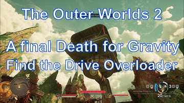Find the Drive Overloader, A final Death for Gravity, The Outer Worlds 2