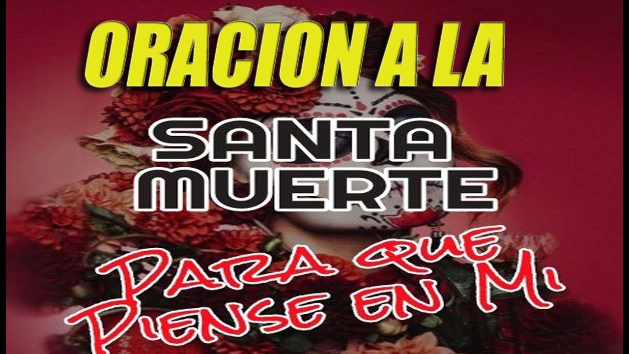 ORACION A LA SANTA MUERTE PARA QUE SIEMPRE PIENSE EN TI YouTube
