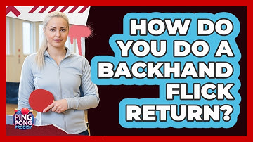 How Do You Do a Backhand Flick Return?