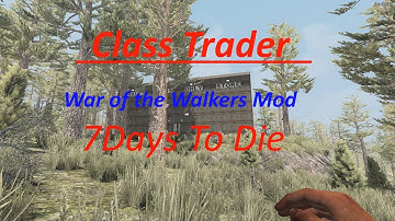 War of the Walkers mod -7 Days To Die A16 (Class Trade) Ep#5 S.3