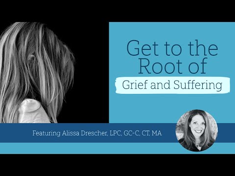 Help clients get to the root of their grief and suffering