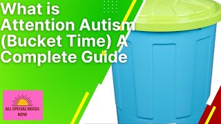 What is Attention Autism?(Bucket Time) A Complete Guide