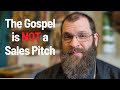 The gospel is not a sales pitch what is it