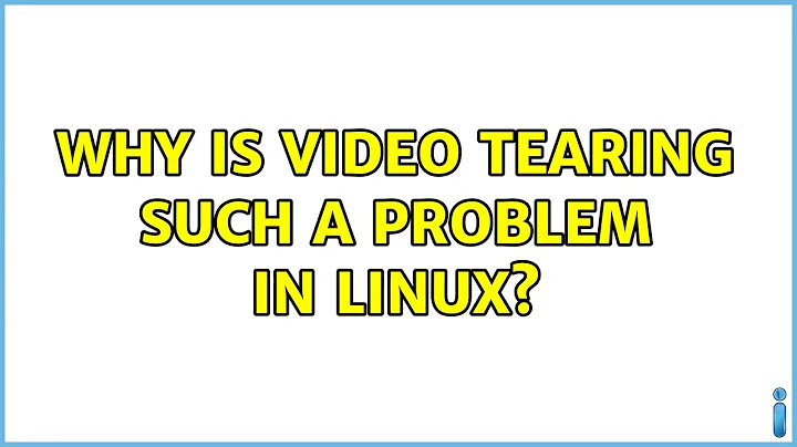 Unix & Linux: Why is video tearing such a problem in Linux? (8 Solutions!!)