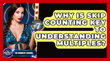 Why Is Skip Counting Key To Understanding Multiples? - The Numbers Channel