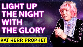 Kat Kerr's AMAZING STRONG Message: Light Up The Night With The Glory