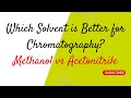 Which Solvent is Better for Chromatography: Methanol or Acetonitrile?